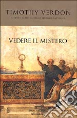 Vedere il mistero. Il genio artistico della liturgia cattolica libro