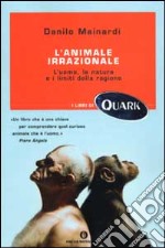 L'animale irrazionale. L'uomo, la natura e i limiti della ragione libro