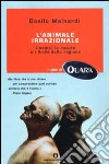 L'animale irrazionale. L'uomo, la natura e i limiti della ragione libro