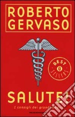 Salute! I consigli dei grandi medici libro