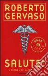 Salute! I consigli dei grandi medici libro