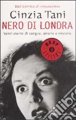 Nero di Londra. Venti storie di sangue, amore e mistero libro