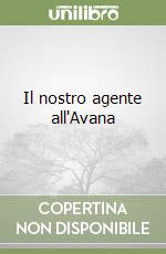 Il nostro agente all'Avana libro