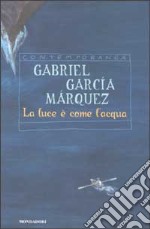 La luce è come l'acqua e altri racconti libro