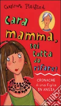 Cara mamma, sei tutta da rifare! libro