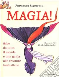 Magia! Fiabe da tutto il mondo e una guida alle creature fantastiche libro