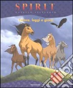 Spirit, Cavallo selvaggio. Colora, leggi e gioca libro