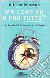 Ma come fa a far tutto? libro