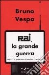 Rai, la grande guerra. 1962-2002: quarant'anni di battaglie a viale Mazzini libro