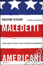 Maledetti americani. Destra, sinistra e cattolici: storia del pregiudizio antiamericano