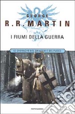 Le cronache del ghiaccio e del fuoco. Vol. 6: I fiumi della guerra. libro usato