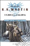 Le cronache del ghiaccio e del fuoco. Vol. 6: I fiumi della guerra. libro