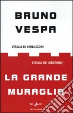 La grande muraglia. L'Italia di Berlusconi. L'Italia dei girotondi libro