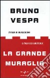 La grande muraglia. L'Italia di Berlusconi. L'Italia dei girotondi libro