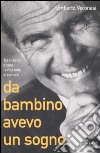 Da bambino avevo un sogno. Tra ricerca e cura, la mia lotta al tumore libro