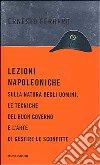 Lezioni napoleoniche sulla natura degli uomini, le tecniche del Buon Governo e l'arte di gestire le sconfitte libro