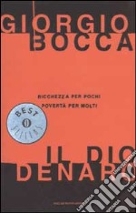 Il dio denaro. Ricchezza per pochi, povertà per molti libro