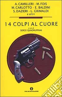 Quattordici colpi al cuore. Racconti inediti dei migliori giallisti italiani libro