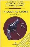 Quattordici colpi al cuore. Racconti inediti dei migliori giallisti italiani libro