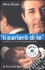 «Ti parlerò di te». Incontro con l'uomo che vede dentro di noi libro