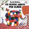 Un nuovo amico per Elmer libro