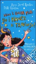 Non è colpa mia: ho i pianeti di traverso! libro