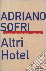 Altri Hotel. Il mondo visto da dentro 1997-2002 libro