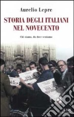 Storia degli italiani nel Novecento. Chi siamo, da dove veniamo libro