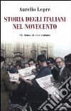 Storia degli italiani nel Novecento. Chi siamo, da dove veniamo libro