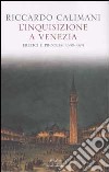 Inquisizione a Venezia. Eretici e processi 1548-1674 libro