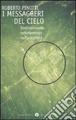 I messaggeri del cielo. Testimonianze extraterrestri nell'antichità libro