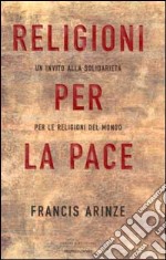 Religioni per la pace. Un invito alla solidarietà per le religioni del mondo libro