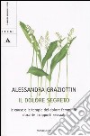 Il dolore segreto. Le cause e le terapie del dolore femminile durante i rapporti sessuali libro