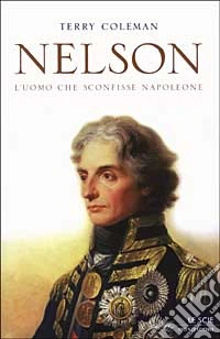 Nelson. L'uomo che sconfisse Napoleone libro