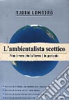 L'ambientalista scettico. Non è vero che la terra è in pericolo libro