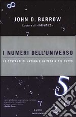 I numeri dell'universo. Le costanti di natura e la teoria del tutto libro