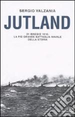 Jutland. 31 maggio 1916: la più grande battaglia navale della storia libro