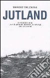 Jutland. 31 maggio 1916: la più grande battaglia navale della storia libro