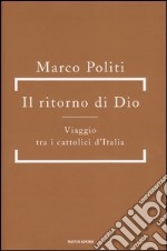 Il ritorno di Dio. Viaggio tra i cattolici d'Italia libro