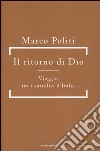 Il ritorno di Dio. Viaggio tra i cattolici d'Italia libro