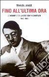 Fino all'ultima ora. Le memorie della segretaria di Hitler 1942-1945 libro