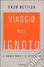 Viaggio nell'ignoto. Il mondo dopo l'11 settembre libro