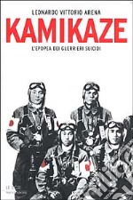 Kamikaze. L'epopea dei guerrieri suicidi libro