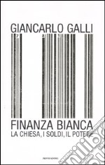 Finanza bianca. La chiesa, i soldi, il potere libro