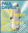 Come costruire una macchina del tempo libro di Davies Paul