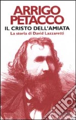 Il Cristo dell'Amiata. La storia di David Lazzaretti libro