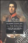 Il Re Bomba. Ferdinando II, il Borbone di Napoli che per primo lottò contro l'unità d'Italia libro