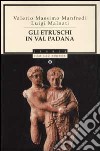 Gli Etruschi in Val Padana libro