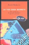 La Tua casa segreta. Alla scoperta del mondo invisibile che ci circonda libro