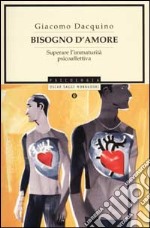 Bisogno d'amore. Superare l'immaturità psicoaffettiva libro